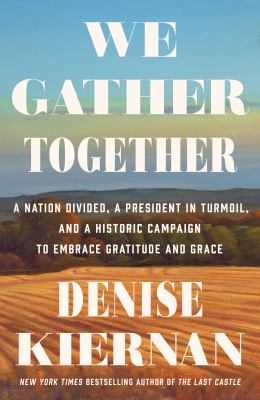 We gather together : a nation divided, a president in turmoil, and a historic campaign to embrace gratitude and grace cover image
