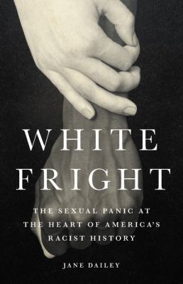 White fright : the sexual panic at the heart of America's racist history cover image