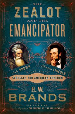 The zealot and the emancipator : John Brown, Abraham Lincoln and the struggle for American freedom  cover image cdn