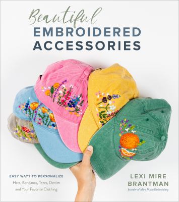Beautiful embroidered accessories : easy ways to personalize hats, bandanas, totes, denim and your favorite clothing cover image