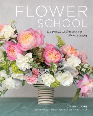 Flower school : a practical guide to the art of flower arranging cover image