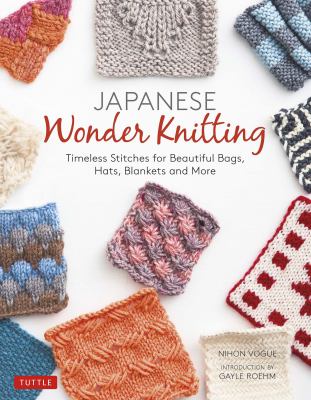 Japanese wonder knitting : timeless stitches for beautiful bags, hats, blankets and more cover image