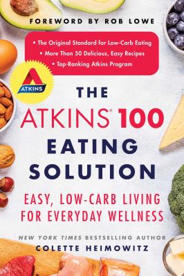 The Atkins 100 eating solution : easy, low-carb living for everyday wellness  cover image cdn