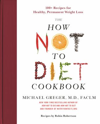 The how not to diet cookbook : 100+ recipes for healthy, permanent weight loss cover image