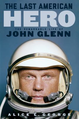 The last American hero : the remarkable life of John Glenn cover image
