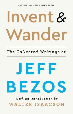 Invent & wander : the collected writings of Jeff Bezos cover image