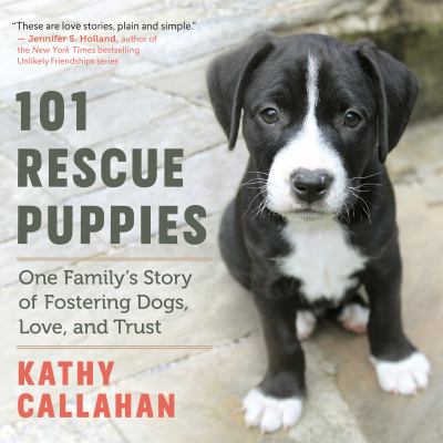 101 rescue puppies : one family's story of fostering dogs, love, and trust cover image