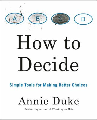 How to decide : simple tools for making better choices cover image