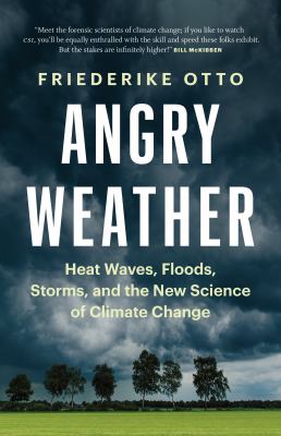 Angry weather : heat waves, floods, storms, and the new science of climate change cover image