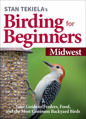 Stan Tekiela's Birding for beginners. Midwest : your guide to feeders, food and the most common backyard birds cover image