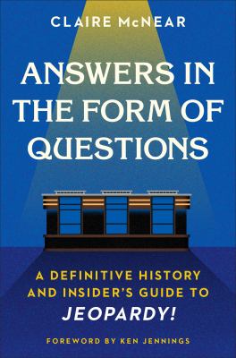 Answers in the form of questions : a definitive history and insider's guide to Jeopardy!  cover image cdn