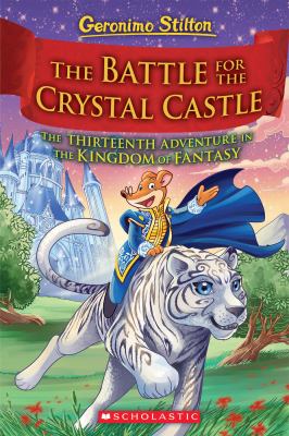The battle for Crystal Castle : Geronimo Stilton's thirteenth adventure in the Kingdom of Fantasy  cover image cdn