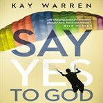 Say yes to God : a call to courageous surrender cover image cdn