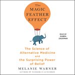 The magic feather effect : the science of alternative medicine and the surprising power of belief cover image cdn