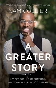 A greater story : my rescue, your purpose, and our place in God's plan cover image cdn