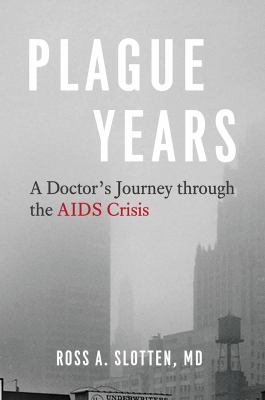 Plague years : a doctor's journey through the AIDS crisis  cover image cdn