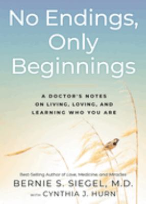 No endings, only beginnings : a doctor's notes on living, loving, and learning who you are cover image