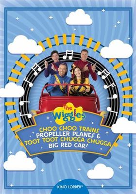 The Wiggles. Choo choo trains, propeller planes, and toot toot chugga chugga big red car! cover image cdn