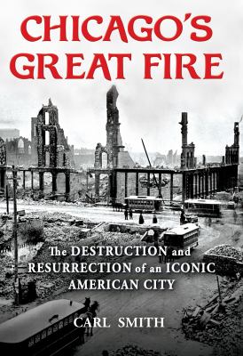Chicago's Great Fire : the destruction and resurrection of an iconic American City cover image