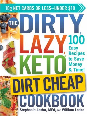 The dirty, lazy keto dirt cheap cookbook : 100 easy recipes to save money & time! cover image