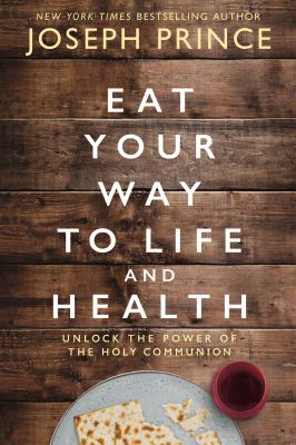Eat your way to life and health : unlock the power of the holy Communion cover image