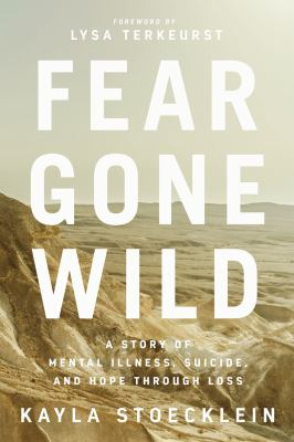 Fear gone wild : a story of mental illness, suicide, and hope through loss.  cover image cdn