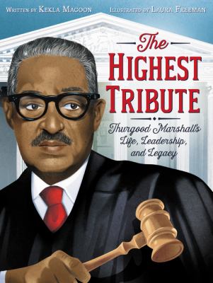 The highest tribute : Thurgood Marshall's life, leadership, and legacy cover image