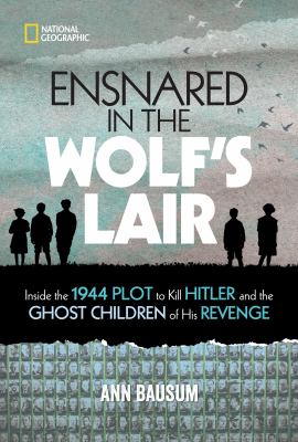Ensnared in the Wolf's Lair : inside the 1944 plot to kill Hitler and the ghost children of his revenge  cover image cdn