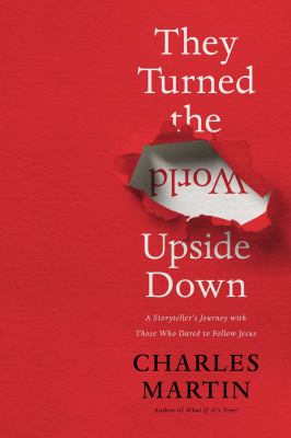 They turned the world upside down : a storyteller's journey with those who dared to follow Jesus cover image