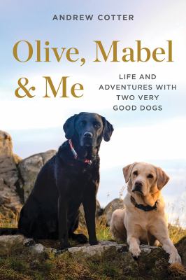 Olive, Mabel & me : life and adventures with two very good dogs  cover image cdn