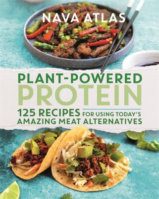 Plant-powered protein : 125 recipes for using today's amazing meat alternatives cover image