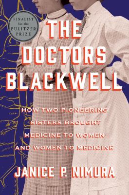 The doctors Blackwell : how two pioneering sisters brought medicine to women--and women to medicine cover image