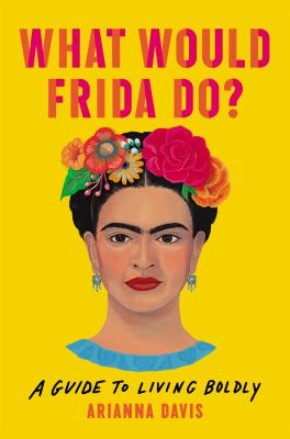 What would Frida do? : a guide to living boldly cover image