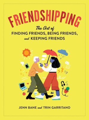 Friendshipping : the art of finding friends, being friends, and keeping friends  cover image cdn