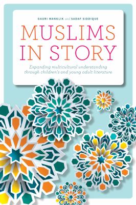 Muslims in story : expanding multicultural understanding through children's and young adult literature cover image