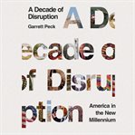 A decade of disruption. America in the New Millennium cover image cdn