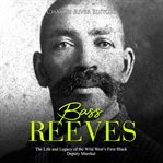 Bass reeves: the life and legacy of the wild west's first black deputy marshal cover image cdn
