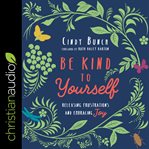 Be kind to yourself : releasing frustrations and embracing joy cover image cdn