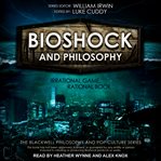 Bioshock and philosophy. Irrational Game, Rational Book cover image cdn