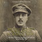 British covert operations in world war i. The History of Britain's Espionage and Dark Arts during the Great War cover image cdn