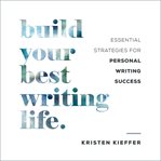 Build your best writing life. Essential Strategies for Personal Writing Success cover image cdn