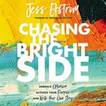 Chasing the bright side. Embrace Optimism, Activate Your Purpose, and Write Your Own Story cover image cdn