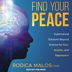 Find your peace : supernatural solutions beyond science for fear, anxiety, and depression cover image cdn