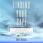 Finding your cape. How to Course Correct and Achieve Greatness When Things Don't Go As Planned cover image cdn