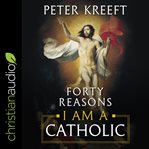 Forty reasons i am a catholic cover image cdn