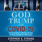 God, Trump, and COVID-19 : How the Pandemic is Affecting Christians, the World, and America's 2020 Election cover image cdn