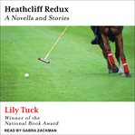Heathcliff redux : a novella and stories cover image cdn
