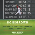 Homegrown. How the Red Sox Built a Champion from the Ground Up cover image cdn