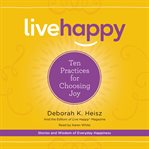Live happy : ten practices for choosing joy cover image cdn