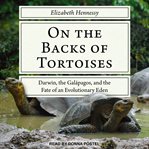 On the backs of tortoises : darwin, the galapagos, and the fate of an evolutionary eden cover image cdn